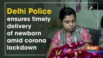 Delhi Police ensures timely delivery of newborn amid corona lockdown