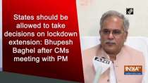 States should be allowed to take decisions on lockdown extension: Bhupesh Baghel after CMs meeting with PM