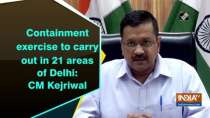 Containment exercise to carry out in 21 areas of Delhi: CM Kejriwal