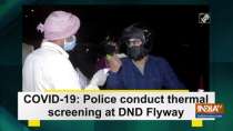 COVID-19: Police conduct thermal screening at DND Flyway