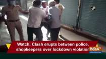Watch: Clash erupts between police, shopkeepers over lockdown violation