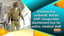 Coronavirus outbreak: Kerala DGP inaugurates disinfectant bus for police, medical staff
