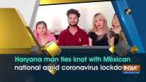 Haryana man ties knot with Mexican national amid coronavirus lockdown