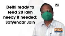 Delhi ready to feed 20 lakh needy if needed: Satyendar Jain