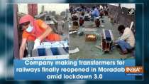 Company making transformers for railways finally reopened in Moradabad amid lockdown 3.0