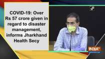 COVID-19: Over Rs 57 crore given in regard to disaster management, informs Jharkhand Health Secy