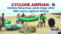 Cyclone Amphan: Odisha fishermen pack bags after IMD warns against fishing activities