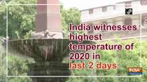 India witnesses highest temperature of 2020 in last 2 days