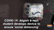 COVID-19: Aligarh B-tech student develops device to ensure 
