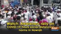 Watch: Awareness rally on COVID-19 flouts social distancing norms in Howrah