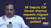 UP Deputy CM Dinesh Sharma requests migrant workers to be patient