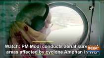 Watch: PM Modi conducts aerial survey of areas affected by cyclone Amphan in WB