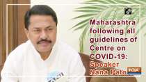 Maharashtra following all guidelines of Centre on COVID-19: Speaker Nana Patole