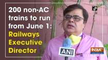 200 non-AC trains to run from June 1: Railways Executive Director