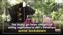 This young girl helps villagers by selling vegetables in JandK