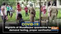 COVID-19: Migrants at Muzaffarpur quarantine facility demand testing, proper sanitisation