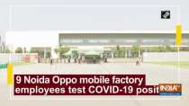 9 Noida Oppo mobile factory employees test COVID-19 positive
