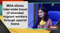 MHA allows inter-state travel of stranded migrant workers through special trains