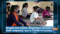 22 girls from Assam, Meghalaya stranded in Delhi 