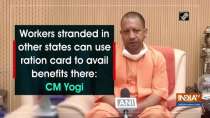 Workers stranded in other states can use ration card to avail benefits there: CM Yogi