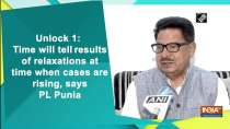 Unlock 1: Time will tell results of relaxations at time when cases are rising, says PL Punia