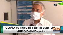 COVID-19 likely to peak in June-July: AIIMS-Delhi Director