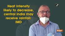 Heat intensity likely to decrease, central India may receive rainfall: IMD