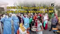 COVID-19: Recovered 90-yr-old gets a warm welcome in MP