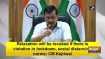 Relaxation will be revoked if there is violation in lockdown, social distancing norms: CM Kejriwal