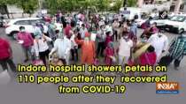 Indore hospital showers petals on 110 patients after they recovered from COVID-19