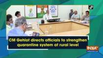 CM Gehlot directs officials to strengthen quarantine system at rural level