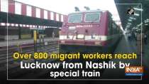 Over 800 migrant workers reach Lucknow from Nashik by special train