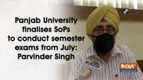 Panjab University finalises SoPs to conduct semester exams from July: Parvinder Singh