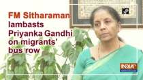 FM Sitharaman lambasts Priyanka Gandhi on migrants
