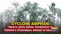 Cyclone Amphan: Heavy rains follow windstorm in Odisha