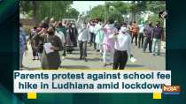 Parents protest against school fee hike in Ludhiana amid lockdown