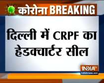 Delhi: CRPF headquarters sealed after one staff tests COVID-19 positive