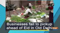Businesses fail to pickup ahead of Eid in Old Delhi