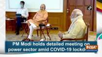 PM Modi holds detailed meeting on power sector amid COVID-19 lockdown