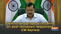 Delhi to send proposal to Centre on post-lockdown relaxations: CM Kejriwal