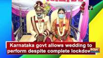 Karnataka govt allows wedding to perform despite complete lockdown