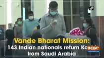 Vande Bharat Mission: 143 Indian nationals return Kochi from Saudi Arabia