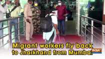 Migrant workers fly back to Jharkhand from Mumbai
