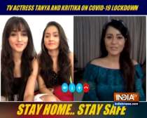 TV actresses Tanya and Kitika open up on their lockdown days