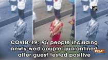 COVID-19: 95 people including newly-wed couple quarantined after guest tested positive