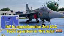 IAF to operationalise 2nd LCA Tejas squadron in TN