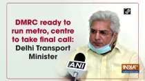 DMRC ready to run metro, centre to take final call: Delhi Transport Minister