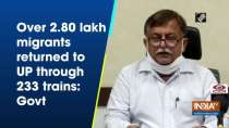 Over 2.80 lakh migrants returned to UP through 233 trains: Govt