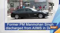 Former PM Manmohan Singh discharged from AIIMS in Delhi