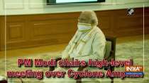 PM Modi chairs high-level meeting over Cyclone Amphan